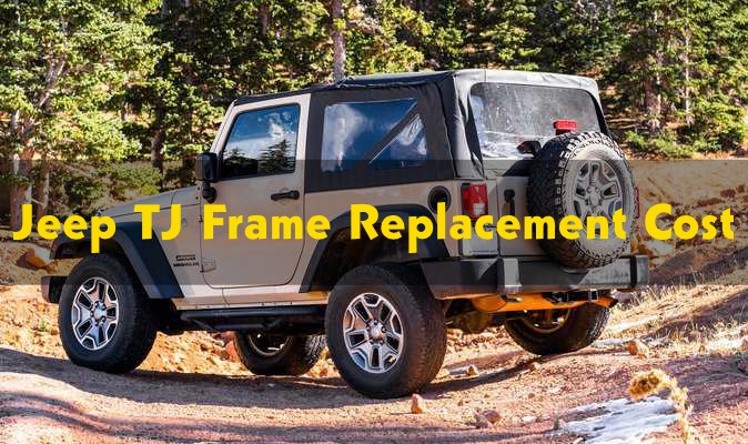 How Much Does Jeep TJ Frame Replacement