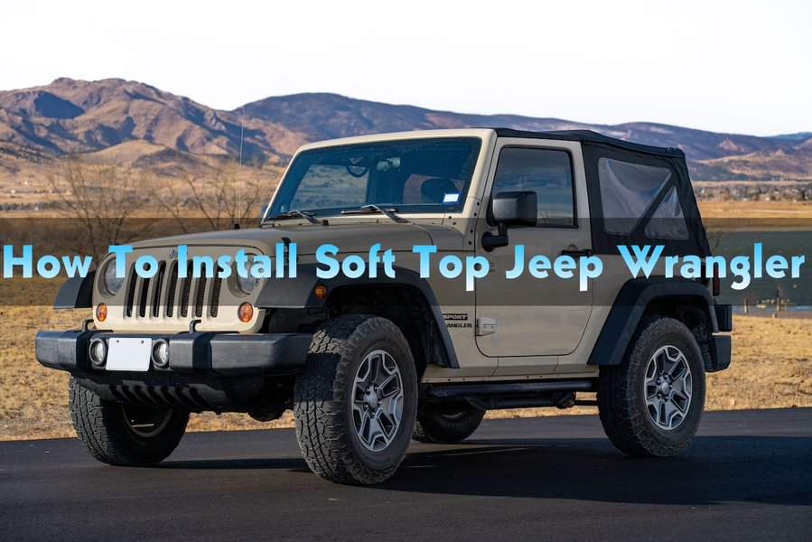 How To Install Soft Top Jeep Wrangler