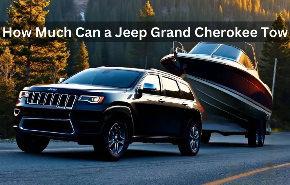 How Much Can a Jeep Grand Cherokee Tow